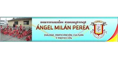 INSTITUCION EDUCATIVA ANGEL MILAN PEREA
