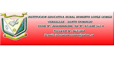 INSTITUCION EDUCATIVA RURAL ROBERTO LOPEZ GOMEZ